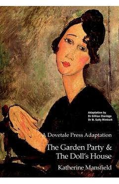A Dovetale Press Adaptation of The Garden Party & The Doll's House by Katherine Mansfield - Gillian M. Claridge A Dovetale Press Adaptation of The Garden Party & The Doll's House by Katherine Mansfield - Gillian M. Claridge