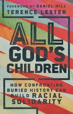 All God's Children: How Confronting Buried History Can Build Racial Solidarity - Terence Lester All God's Children: How Confronting Buried History Can Build Racial Solidarity - Terence Lester
