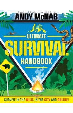 Andy McNab Ultimate Survival Handbook: Survive in the Wild, in the City and Online! - Andy Mcnab Andy McNab Ultimate Survival Handbook: Survive in the Wild, in the City and Online! - Andy Mcnab
