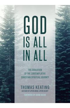 God Is All in All: The Evolution of the Contemplative Christian Spiritual Journey - Thomas Keating God Is All in All: The Evolution of the Contemplative Christian Spiritual Journey - Thomas Keating