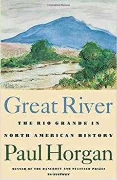Great River: The Rio Grande in North American History. Vol. 1, Indians and Spain. Vol. 2, Mexico and the United States. 2 Vols. in - Paul Horgan Great River: The Rio Grande in North American History. Vol. 1, Indians and Spain. Vol. 2, Mexico and the United States. 2 Vols. in - Paul Horgan