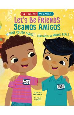 Let's Be Friends / Seamos Amigos: In English and Spanish / En Ingles Y Español - René Colato Laínez Let's Be Friends / Seamos Amigos: In English and Spanish / En Ingles Y Español - René Colato Laínez