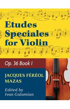 Mazas Jacques Fereol Etudes Speciales, Op. 36, Book 1 Violin solo by Ivan Galamain International - Jacques Fereol Mazas Mazas Jacques Fereol Etudes Speciales, Op. 36, Book 1 Violin solo by Ivan Galamain International - Jacques Fereol Mazas