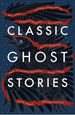 Classic Ghost Stories: Spooky Tales from Charles Dickens, H.G. Wells, M.R. James and Many More - Various Classic Ghost Stories: Spooky Tales from Charles Dickens, H.G. Wells, M.R. James and Many More - Various