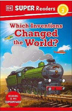 DK Super Readers Level 2 Which Inventions Changed the World? - Dk DK Super Readers Level 2 Which Inventions Changed the World? - Dk