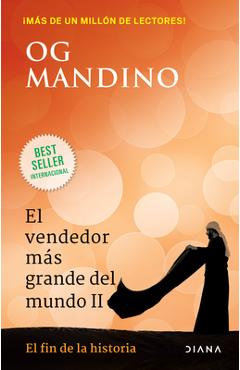 El Vendedor Más Grande del Mundo II: El Fin de la Historia - Og Mandino El Vendedor Más Grande del Mundo II: El Fin de la Historia - Og Mandino