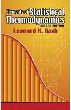 Elements of Statistical Thermodynamics: Second Edition - Leonard Kollender Nash Elements of Statistical Thermodynamics: Second Edition - Leonard Kollender Nash
