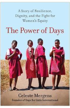 The Power of Days: A Story of Resilience, Dignity, and the Fight for Women's Equity - Celeste Mergens The Power of Days: A Story of Resilience, Dignity, and the Fight for Women's Equity - Celeste Mergens