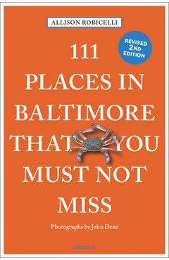 111 Places in Baltimore That You Must Not Miss - Allison Robicelli 111 Places in Baltimore That You Must Not Miss - Allison Robicelli