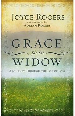 Grace for the Widow: A Journey Through the Fog of Loss - Joyce Rogers Grace for the Widow: A Journey Through the Fog of Loss - Joyce Rogers