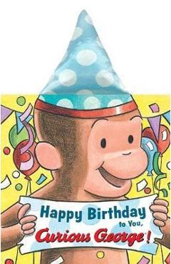 Happy Birthday to You, Curious George! (Novelty Crinkle Boar - H A Rey Happy Birthday to You, Curious George! (Novelty Crinkle Boar - H A Rey