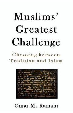 Muslims' Greatest Challenge: Choosing Between Tradition and Islam - Omar Ramahi Muslims' Greatest Challenge: Choosing Between Tradition and Islam - Omar Ramahi