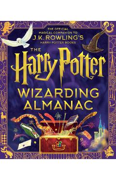 The Harry Potter Wizarding Almanac: The Official Magical Companion to J.K. Rowling's Harry Potter Books - J. K. Rowling The Harry Potter Wizarding Almanac: The Official Magical Companion to J.K. Rowling's Harry Potter Books - J. K. Rowling