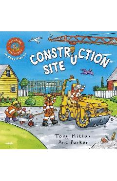 Amazing Machines in Busy Places: Construction Site - Tony Mitton Amazing Machines in Busy Places: Construction Site - Tony Mitton