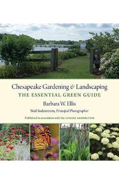 Chesapeake Gardening and Landscaping: The Essential Green Guide - Barbara W. Ellis Chesapeake Gardening and Landscaping: The Essential Green Guide - Barbara W. Ellis
