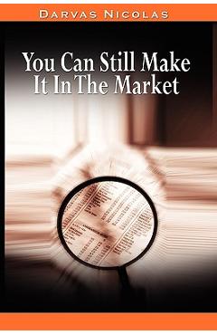 You Can Still Make It In The Market by Nicolas Darvas (the author of How I Made $2,000,000 In The Stock Market) - Nicolas Darvas You Can Still Make It In The Market by Nicolas Darvas (the author of How I Made $2,000,000 In The Stock Market) - Nicolas Darvas