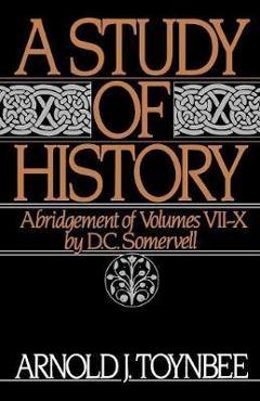 A Study of History: Abridgement of Volumes VII-X - Arnold J. Toynbee A Study of History: Abridgement of Volumes VII-X - Arnold J. Toynbee