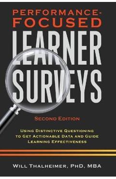 Performance-Focused Learner Surveys: Using Distinctive Questioning to Get Actionable Data and Guide Learning Effectiveness - Will Thalheimer Performance-Focused Learner Surveys: Using Distinctive Questioning to Get Actionable Data and Guide Learning Effectiveness - Will Thalheimer