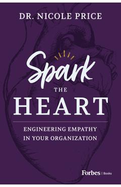 Spark the Heart: Engineering Empathy in Your Organization - Nicole Price Spark the Heart: Engineering Empathy in Your Organization - Nicole Price