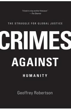 Crimes Against Humanity: The Struggle for Global Justice - Geoffrey Robertson Crimes Against Humanity: The Struggle for Global Justice - Geoffrey Robertson