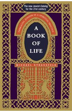 A Book of Life: Embracing Judaism as a Spiritual Practice - Michael Strassfeld A Book of Life: Embracing Judaism as a Spiritual Practice - Michael Strassfeld