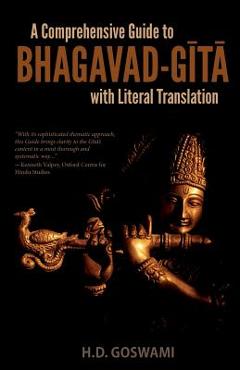A Comprehensive Guide to Bhagavad-Gita with Literal Translation - H. D. Goswami A Comprehensive Guide to Bhagavad-Gita with Literal Translation - H. D. Goswami