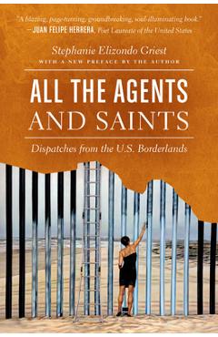 All the Agents and Saints, Paperback Edition: Dispatches from the U.S. Borderlands - Stephanie Elizondo Griest All the Agents and Saints, Paperback Edition: Dispatches from the U.S. Borderlands - Stephanie Elizondo Griest