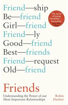 Friends: Understanding the Power of Our Most Important Relationships - Robin Dunbar Friends: Understanding the Power of Our Most Important Relationships - Robin Dunbar