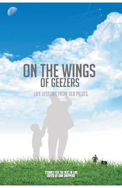 On the Wings of Geezers: Life Lessons from Old Pilots - The Friday Pilots On the Wings of Geezers: Life Lessons from Old Pilots - The Friday Pilots