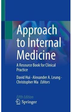 Approach to Internal Medicine: A Resource Book for Clinical Practice - David Hui Approach to Internal Medicine: A Resource Book for Clinical Practice - David Hui