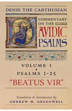 Beatus Vir (Denis the Carthusian's Commentary on the Psalms): Vol. 1 (Psalms 1-25) - Denis The Carthusian Beatus Vir (Denis the Carthusian's Commentary on the Psalms): Vol. 1 (Psalms 1-25) - Denis The Carthusian