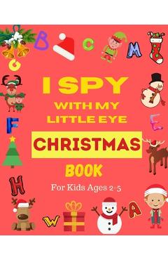 I Spy With My Little Eye Christmas Book For Kids Ages 2-5: Can You Find Santa, Snowman and Reindeer? A Fun Interactive Xmas Guessing Game For Toddler - Lina Yara I Spy With My Little Eye Christmas Book For Kids Ages 2-5: Can You Find Santa, Snowman and Reindeer? A Fun Interactive Xmas Guessing Game For Toddler - Lina Yara