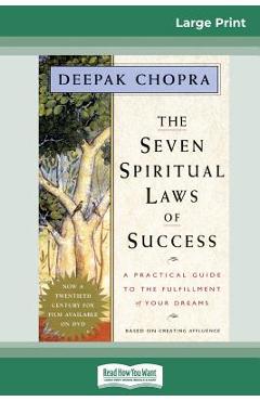 The Seven Spiritual Laws of Success: A Practical Guide to the Fulfillment of Your Dreams (16pt Large Print Edition) - Deepak Chopra The Seven Spiritual Laws of Success: A Practical Guide to the Fulfillment of Your Dreams (16pt Large Print Edition) - Deepak Chopra