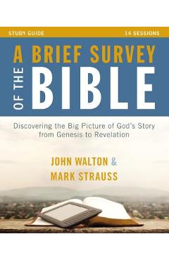 A Brief Survey of the Bible Study Guide: Discovering the Big Picture of God's Story from Genesis to Revelation - John H. Walton A Brief Survey of the Bible Study Guide: Discovering the Big Picture of God's Story from Genesis to Revelation - John H. Walton