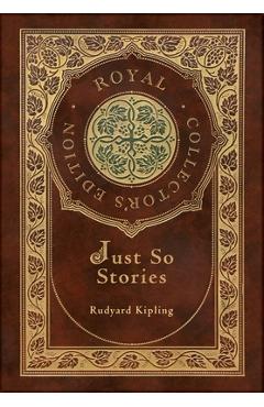 Just So Stories (Royal Collector's Edition) (Illustrated) (Case Laminate Hardcover with Jacket) - Rudyard Kipling Just So Stories (Royal Collector's Edition) (Illustrated) (Case Laminate Hardcover with Jacket) - Rudyard Kipling