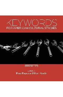 Keywords for American Cultural Studies, Third Edition - Bruce Burgett Keywords for American Cultural Studies, Third Edition - Bruce Burgett