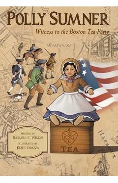 Polly Sumner - Witness to The Boston Tea Party - Richard Wiggin Polly Sumner - Witness to The Boston Tea Party - Richard Wiggin