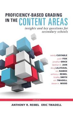 Proficiency-Based Grading in the Content Areas: Insights and Key Questions for Secondary Schools (Adapting Evidence-Based Grading for Content Area Tea - Wendy Custable Proficiency-Based Grading in the Content Areas: Insights and Key Questions for Secondary Schools (Adapting Evidence-Based Grading for Content Area Tea - Wendy Custable