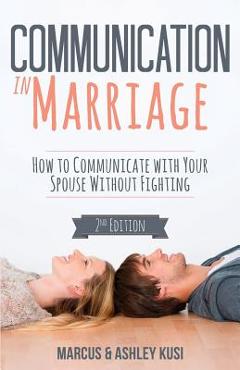 Communication in Marriage: How to Communicate with Your Spouse Without Fighting - Marcus Kusi Communication in Marriage: How to Communicate with Your Spouse Without Fighting - Marcus Kusi