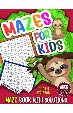 Mazes For Kids Ages 6-12: Sloth Maze Puzzle Activity Book, Fun & Challenging Mazes For Children Ages 6-8, 8-10, 8-12, 10-12 year old, Maze Book - Activityleaf Press Mazes For Kids Ages 6-12: Sloth Maze Puzzle Activity Book, Fun & Challenging Mazes For Children Ages 6-8, 8-10, 8-12, 10-12 year old, Maze Book - Activityleaf Press