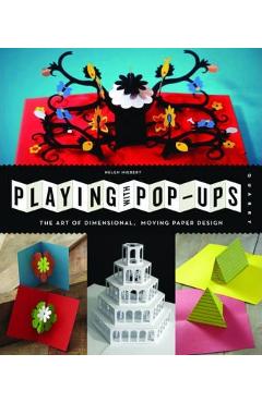 Playing with Pop-Ups: The Art of Dimensional, Moving Paper Designs - Helen Hiebert Playing with Pop-Ups: The Art of Dimensional, Moving Paper Designs - Helen Hiebert