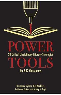 Power Tools: 30 Critical Disciplinary Literacy Strategies for 6-12 Classroom - Jeanne Dyches Power Tools: 30 Critical Disciplinary Literacy Strategies for 6-12 Classroom - Jeanne Dyches