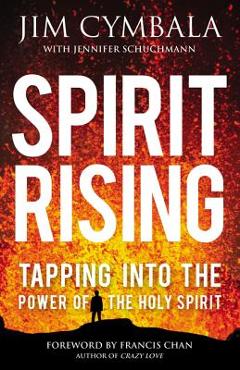 Spirit Rising: Tapping Into the Power of the Holy Spirit - Jim Cymbala Spirit Rising: Tapping Into the Power of the Holy Spirit - Jim Cymbala