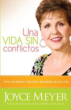 Una Vida Sin Conflictos: Cómo Establecer Relaciones Saludables de Por Vida - Joyce Meyer Una Vida Sin Conflictos: Cómo Establecer Relaciones Saludables de Por Vida - Joyce Meyer