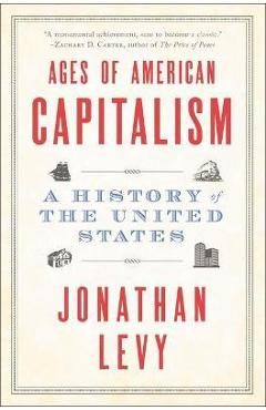 Ages of American Capitalism: A History of the United States - Jonathan Levy Ages of American Capitalism: A History of the United States - Jonathan Levy