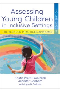 Assessing Young Children in Inclusive Settings: The Blended Practices Approach - Kristie Pretti-frontczak Assessing Young Children in Inclusive Settings: The Blended Practices Approach - Kristie Pretti-frontczak