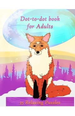Dot-to-dot Book for Adults: Connect the Dots and Relax. Dot to Dot Puzzles with over 300 dots. Animal Theme. - Emma Flor Dot-to-dot Book for Adults: Connect the Dots and Relax. Dot to Dot Puzzles with over 300 dots. Animal Theme. - Emma Flor