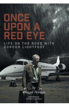 Once Upon a Red Eye: Life on the Road with Gordon Lightfoot - Richard Harison Once Upon a Red Eye: Life on the Road with Gordon Lightfoot - Richard Harison
