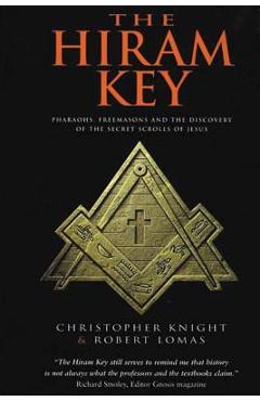 The Hiram Key: Pharaohs, Freemasonry, and the Discovery of the Secret Scrolls of Jesus - Robert Lomas The Hiram Key: Pharaohs, Freemasonry, and the Discovery of the Secret Scrolls of Jesus - Robert Lomas