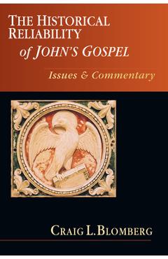 The Historical Reliability of John's Gospel: Issues & Commentary - Craig L. Blomberg The Historical Reliability of John's Gospel: Issues & Commentary - Craig L. Blomberg